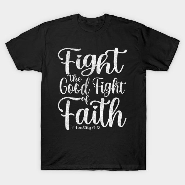 Fight the Good Fight of Faith - 1 Timothy 6:12 T-Shirt by PacPrintwear8